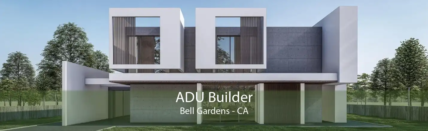 ADU Builder Bell Gardens - CA